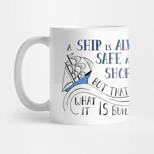 A Ship is Always Safe at the Shore Quote on White Mug